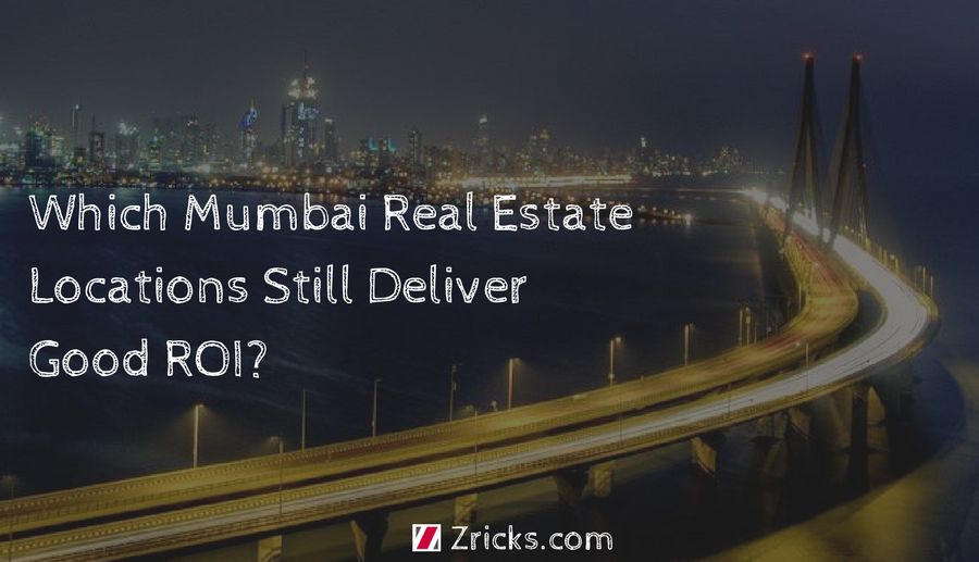 Which Mumbai Real Estate Locations Still Deliver Good ROI? Update